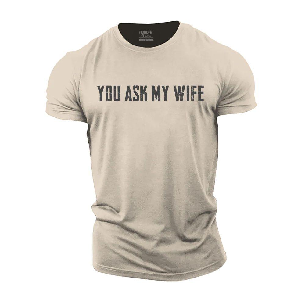 You Ask My Wife Cotton T-Shirt