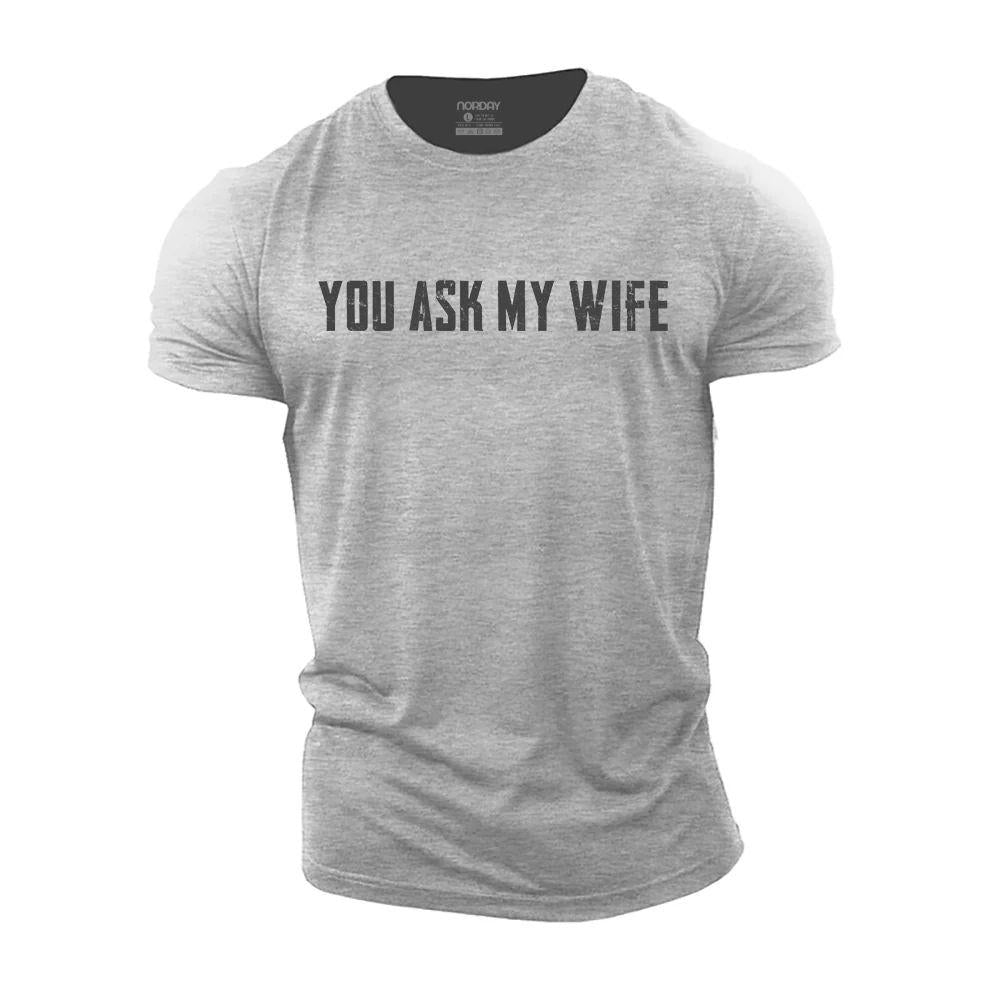 You Ask My Wife Cotton T-Shirt