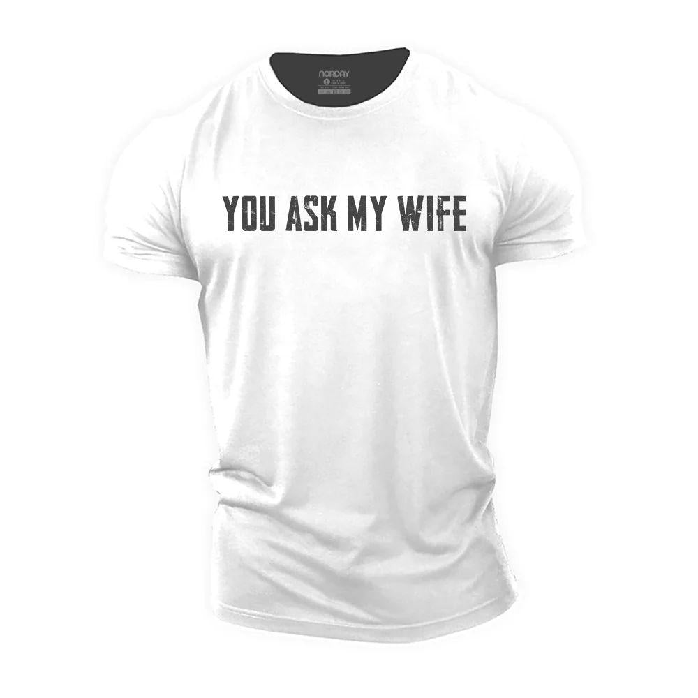 You Ask My Wife Cotton T-Shirt